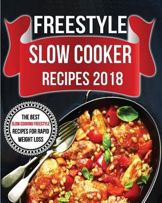 Freestyle Slow Cooker Recipes 2018: The Best Slow Cooking Freestyle Recipes for Rapid Weight Loss 1727635450 Book Cover