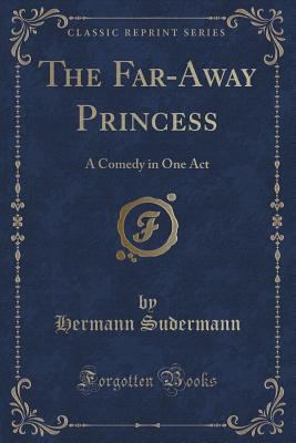 The Far-Away Princess: A Comedy in One Act (Cla... 1333407459 Book Cover