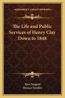 The Life and Public Services of Henry Clay Down... 1162644060 Book Cover