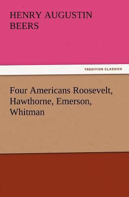 Four Americans Roosevelt, Hawthorne, Emerson, W... 384721246X Book Cover