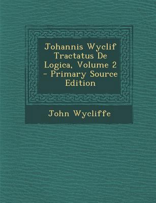 Johannis Wyclif Tractatus de Logica, Volume 2 -... [Latin] 1294449885 Book Cover