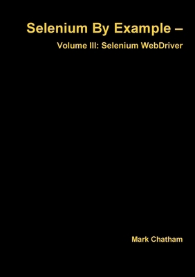 Selenium By Example - Volume III: Selenium WebD... 1326027824 Book Cover