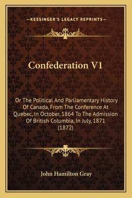 Confederation V1: Or The Political And Parliame... 1164610627 Book Cover