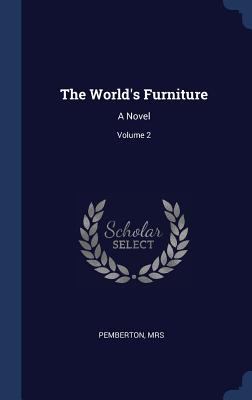 The World's Furniture: A Novel; Volume 2 1340246406 Book Cover