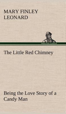 The Little Red Chimney Being the Love Story of ... 3849176398 Book Cover