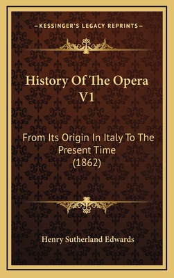 History of the Opera V1: From Its Origin in Ita... 1164775006 Book Cover