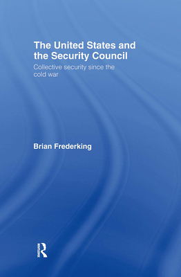 The United States and the Security Council: Col... 0415770769 Book Cover