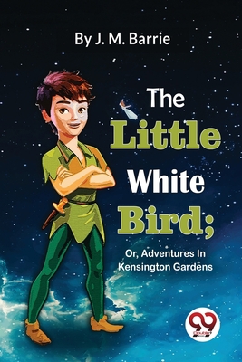 The Little White Bird; Or, Adventures In Kensin... 9357480307 Book Cover