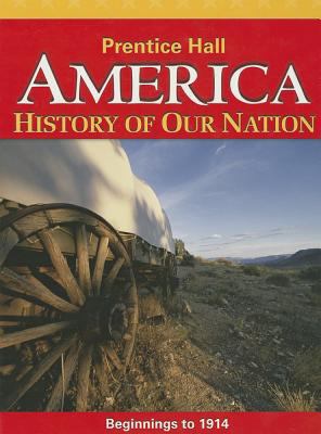 America: History of Our Nation: Beginnings to 1914 0133230082 Book Cover