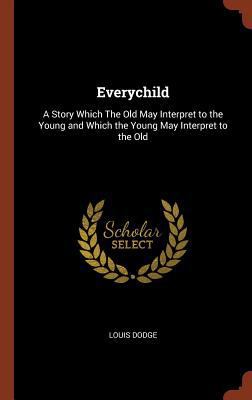 Everychild: A Story Which The Old May Interpret... 1374824860 Book Cover