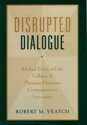 Disrupted Dialogue: Medical Ethics and the Coll... 019516976X Book Cover