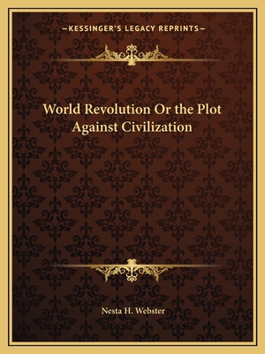 World Revolution Or the Plot Against Civilization 1162590262 Book Cover