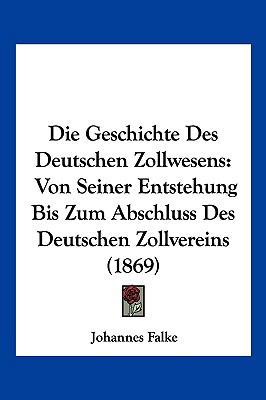 Die Geschichte Des Deutschen Zollwesens: Von Se... [German] 1161095632 Book Cover