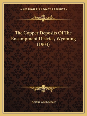 The Copper Deposits Of The Encampment District,... 1166945618 Book Cover