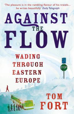 Against the Flow: Wading Through Eastern Europe B003SE75UI Book Cover