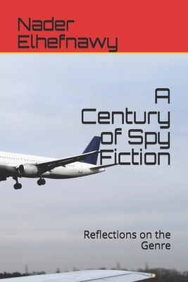 A Century of Spy Fiction: Reflections on the Genre 1071373765 Book Cover