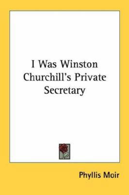 I Was Winston Churchill's Private Secretary 1430448458 Book Cover