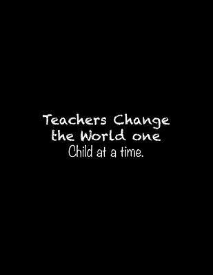 Teachers Change the World one Child at a time: ... 1070588105 Book Cover