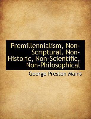 Premillennialism, Non-Scriptural, Non-Historic,... 1115092316 Book Cover