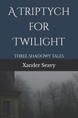A Triptych for Twilight: Three Shadowy Tales B0B3NS5HYJ Book Cover
