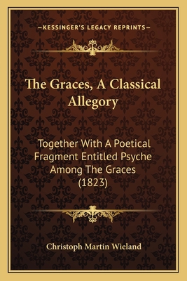 The Graces, A Classical Allegory: Together With... 1167043642 Book Cover