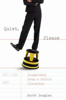 Quiet, Please: Dispatches from a Public Librarian 0786720913 Book Cover