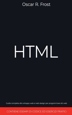 HTML: Guida Completa allo Sviluppo Web e Web De... [Italian] B0DPRSTZ6H Book Cover