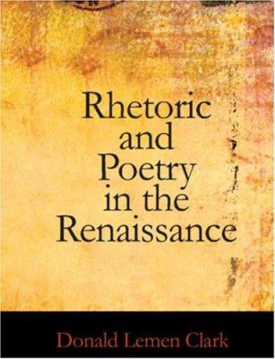 Rhetoric and Poetry in the Renaissance [Large Print] 1426440189 Book Cover