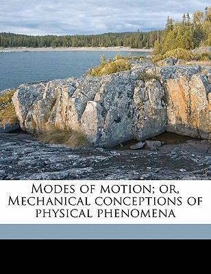Modes of Motion; Or, Mechanical Conceptions of ... 117684895X Book Cover