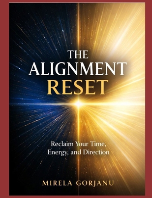 The Alignment Reset: Reclaim Your Time, Energy,... B0GWDXCPMD Book Cover
