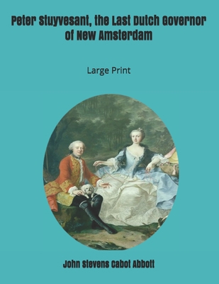 Peter Stuyvesant, the Last Dutch Governor of Ne... 1697851789 Book Cover