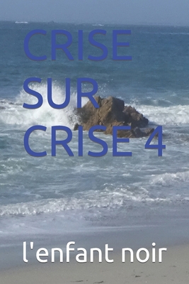 Crise Sur Crise 4 [French] [Large Print] B0C5P9TVGT Book Cover