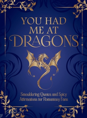 You Had Me at Dragons: Smouldering Quotes and S... 1837999325 Book Cover