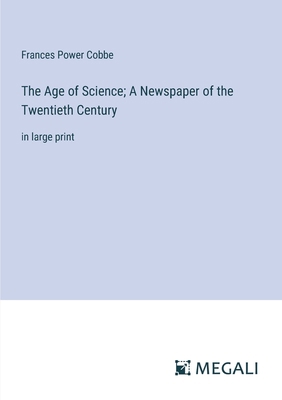 The Age of Science; A Newspaper of the Twentiet... 3387087462 Book Cover