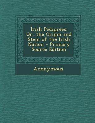 Irish Pedigrees: Or, the Origin and Stem of the... 1289711690 Book Cover