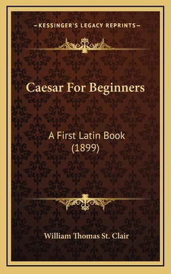 Caesar for Beginners: A First Latin Book (1899) 1164786008 Book Cover