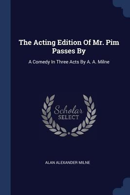 The Acting Edition Of Mr. Pim Passes By: A Come... 1377249263 Book Cover