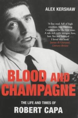 Blood and Champagne : The Life of Robert Capa 0330492500 Book Cover