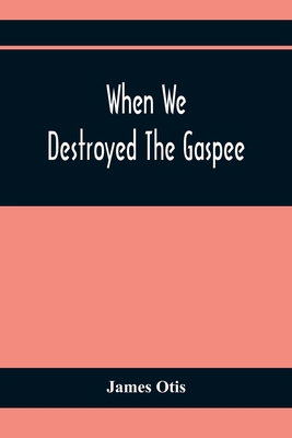 When We Destroyed The Gaspee: A Story Of Narrag... 9354367526 Book Cover