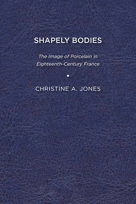 Shapely Bodies: The Image of Porcelain in Eight... 1644530732 Book Cover