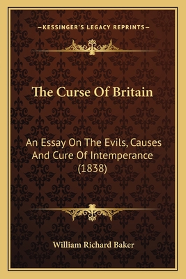 The Curse Of Britain: An Essay On The Evils, Ca... 116510606X Book Cover