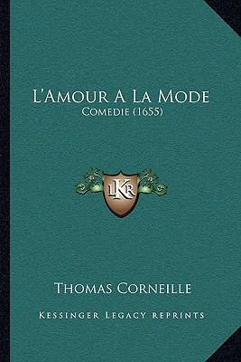 L'Amour A La Mode: Comedie (1655) [French] 1166284751 Book Cover