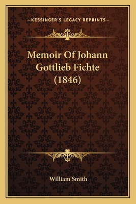 Memoir Of Johann Gottlieb Fichte (1846) 1164059351 Book Cover