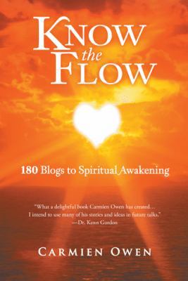Know the Flow: 180 Blogs to Spiritual Awakening 1452579474 Book Cover