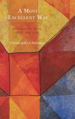 Most Excellent Way: An Essay on Faith, Hope, an... 1978707800 Book Cover