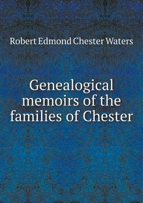 Genealogical memoirs of the families of Chester 5518805349 Book Cover