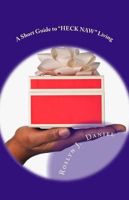 A Short Guide to "Heck Naw" Living: Set Yoursel... 0997444029 Book Cover
