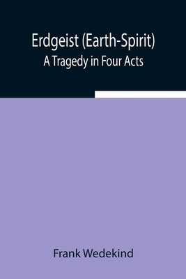 Erdgeist (Earth-Spirit): A Tragedy In Four Acts 9354942784 Book Cover