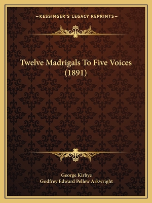 Twelve Madrigals To Five Voices (1891) 1167183916 Book Cover