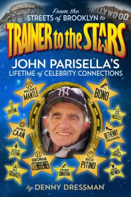From the Streets of Brooklyn to Trainer to the Stars : John Parisella's Lifetime of Celebrity Connections